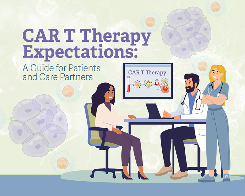 CAR T Therapy Expectations: A Guide for Patients and Care Partners
